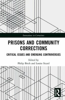 Prisons and Community Corrections: Critical Issues and Emerging Controversies