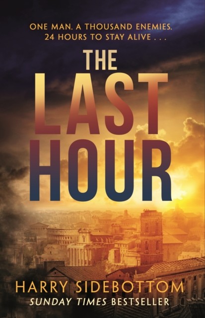 The Last Hour '24' set in Ancient Rome by Harry Sidebottom (Paperback Book)