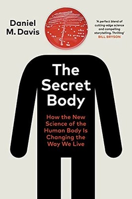 The Secret Body: How the New Science of the Human  by Davis, Daniel M 1847925693