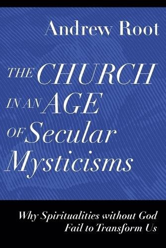 Church in an Age of Secular Mysticisms: Why by Andrew Root (PB 2023) - Image 3