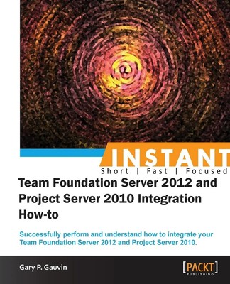 Gary P. Gauvin | Instant Team Foundation Server 2012 and Project Server 2010...