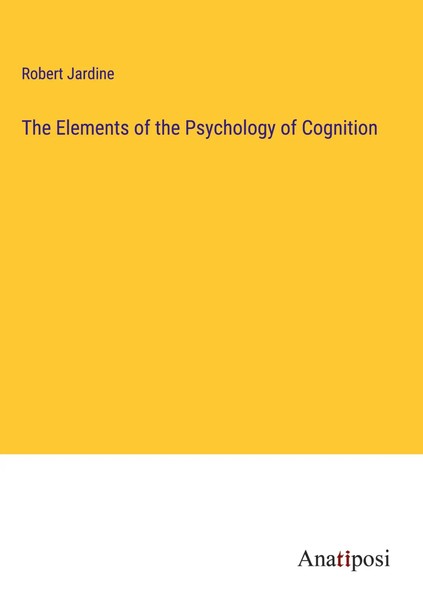 Robert Jardine | The Elements Of The Psychology Of Cognition | Buch | Englisch-image
