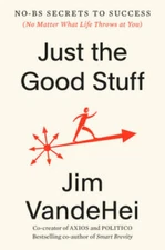 Just the Good Stuff: No-BS Secrets to Success (No Matter What Life Throws - GOOD