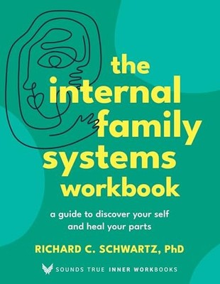 The Internal Family Systems Workbook: A Guide to Discover Your Self and Heal...