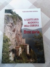 IL SANTUARIO MADONNA DELLA CORONA, Breve storia - Senatore Gondola - 2017 VERONA