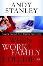 When Work and Family Collide: Keeping Your Job from Cheating Your Family - GOOD