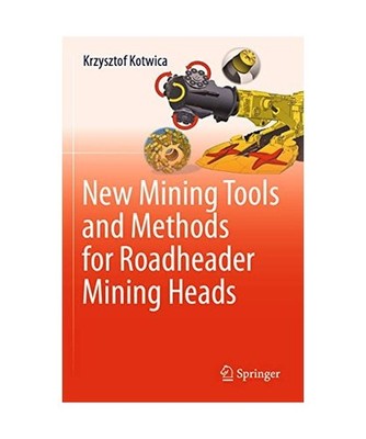 New Mining Tools and Methods for Roadheader Mining Heads, Kotwica, Krzysztof