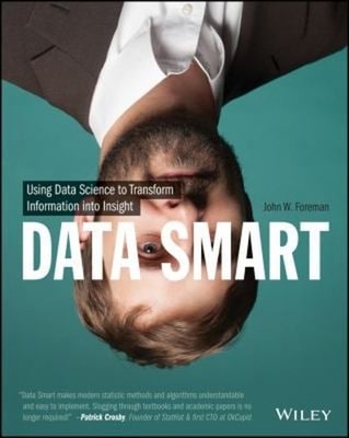 Data Smart : Using Data Science to Transform Information into Ins
