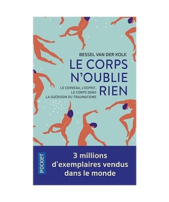 Le Corps n'oublie rien: Le cerveau, l'esprit et le corps dans la guérison du tr