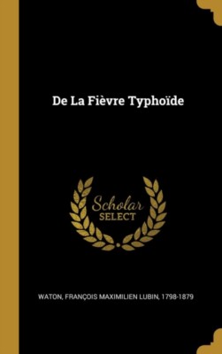 Waton - De La Fivre Typhode - New hardback or cased book - 34 - X555z