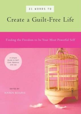 31 Words to Create a Guilt-Free Life: Finding the Freedom to be Your Most - GOOD