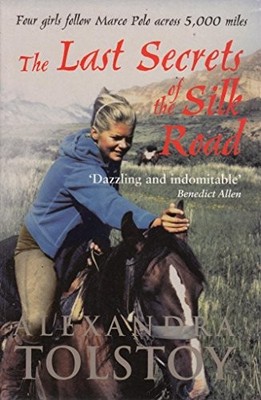 The Last Secrets Of The Silk Road: Four Girls... by Tolstoy, Alexandra Paperback