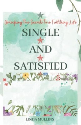 Single and Satisfied How to be Alone and Happy: Unlocki -  NEW LINDA. MULLINS 20