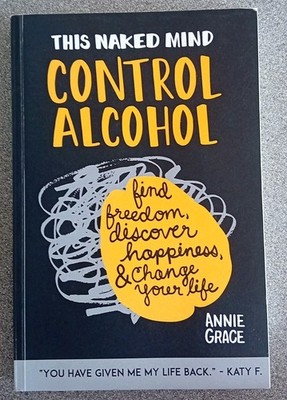This Naked Mind: Control Alcohol: Find Freedom, Rediscover Happiness & Change Y