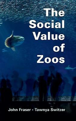 The Social Value of Zoos Fraser Switzer Hardback Cambridge University Press