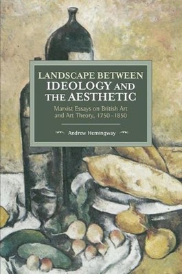 Landscape Between Ideology And The Aesthetic: Marxist Essays on British Art and 