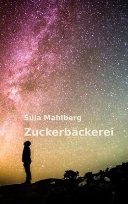 Zuckerbäckerei : (Neubuch) : Mahlberg, Sula: