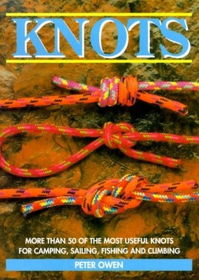 Knots: More Than 50 of the Most Useful Knots for Camping, Sailing, Fishing, ...