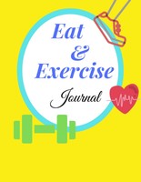 Eat & Exercise Journal: Daily Food And Fitness