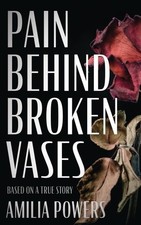 Pain Behind Broken Vases, Powers, Amilia, Excellent Book