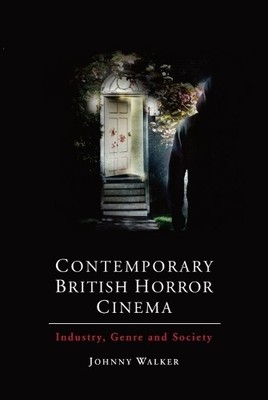 Johnny Walker Contemporary British Horror Cinema (Hardback)