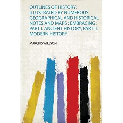 Outlines of History : Illustrated by Numerous Geographi -  NEW Marcius Willson 2