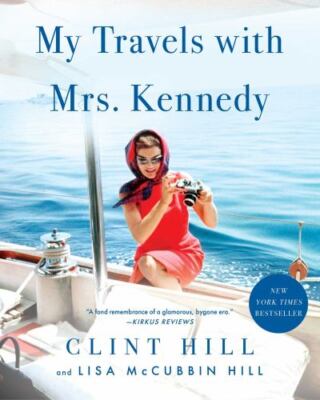 My Travels with Mrs. Kennedy by Hill, Clint; McCubbin Hill, Lisa
