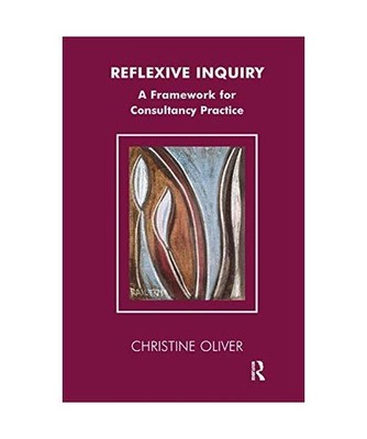 Reflexive Inquiry: A Framework for Consultancy Practice: A Framework for Consult
