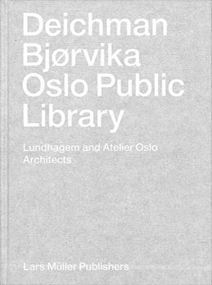 Deichman Bjrvika: Oslo Public Library by Atelier Oslo Hardcover Book