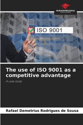 The use of ISO 9001 as a competitive advantage by Rafael Demetrius Rodrigues de