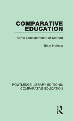 Comparative Education: Some Considerations of Method by Brian Holmes (English) H