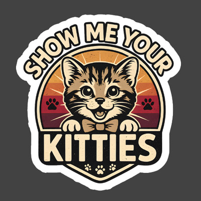 Cat Sticker Vinyl Decal Show Me Your Kitties Funny Retro Pet Lover Gift