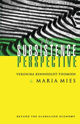 The Subsistence Perspective: Beyond the Globalized Econ - Paperback NEW Veronika