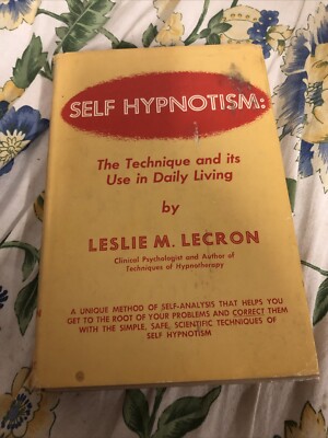Self Hypnotism: The Technique and Its Use in Daily Living  8th Printing 1965