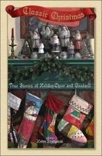 CLASSIC CHRISTMAS: TRUE STORIES OF HOLIDAY CHEER AND By Helen Szymanski **NEW**