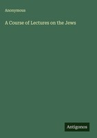Anonymous | A Course Of Lectures On The Jews | Buch | Englisch (2025)