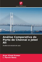 AnáLise Comparativa Do Porto De Chennai E Jebel Ali AnáLise Do Estudo De Caso