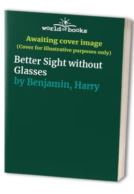 Better Sight without Glasses by Benjamin, Harry 0722511531 FREE Shipping