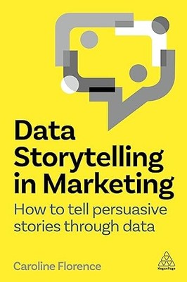 Data Storytelling in Marketing: How..., Florence, Carol