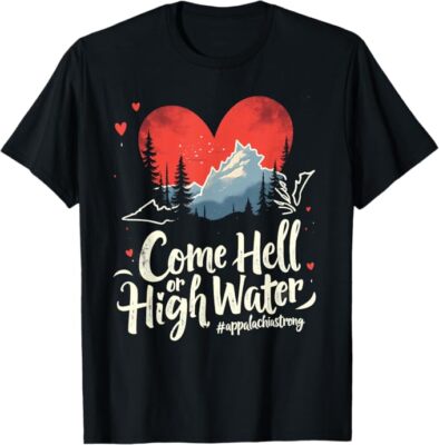 Come Hell or High Water Mountain Appalachia Strong NC VN TN T-Shirt