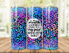 SASSY 'IF MY MOUTH DOESN'T SAY IT' 600ML S/STEEL GLOSSY THERMAL TUMBLER & STRAW.