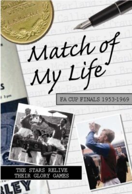 Match of My Life - Fa Cup 1953-1969 By David Saffer (ed)