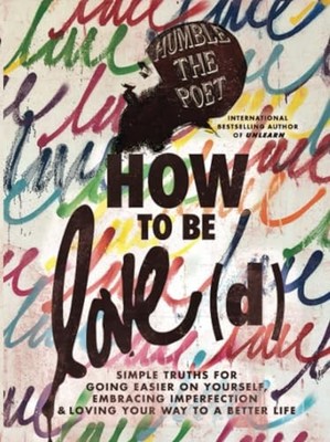 How to Be Love(d): Simple Truths for Going Easier on Yourself, Embracing Imperf