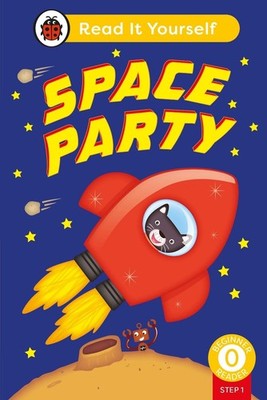 Space Party (Phonics Step 1): Read It Yourself - Level 0 Beginner Reader by Lady