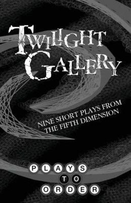 Twilight Gallery: Nine Short Plays from the Fifth Dimension by Sean Abley
