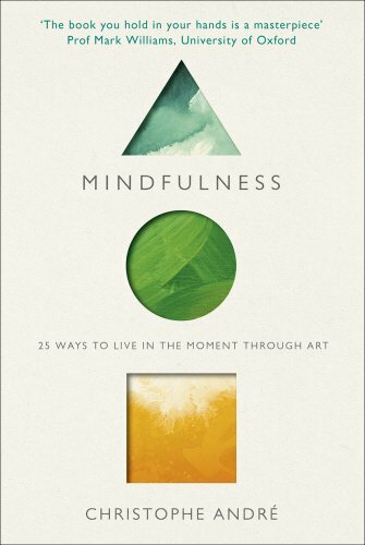 Mindfulness: 25 Ways to Live in the Moment through Art-Christophe André