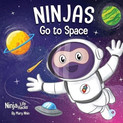 Ninjas Go to Space: A Rhyming Children's Book About Space Exploration by Mary Nh