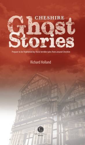 Cheshire Ghost Stories: Shiver Your Way Around Cheshire-Richard