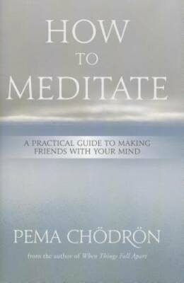 How to Meditate: A Practical Guide to Making Friends with Your Mind - GOOD