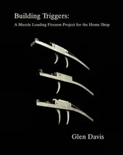 Building Triggers: Muzzle Loading Firearm Project Book ~Single~Single/Double Set